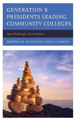 Generation X Presidents Leading Community Colleges - Martha M. Ellis, Linda Garcia