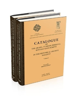 Catalogue of the Arabic, Turkish, Persian & Bosnian Manuscripts in the Historical Archive Sarajevo - 