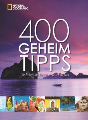 400 Geheimtipps f&uuml;r Reisen, die Sie nie vergessen werden