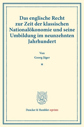 Das englische Recht zur Zeit der klassischen Nationalökonomie und seine Umbildung im neunzehnten Jahrhundert.