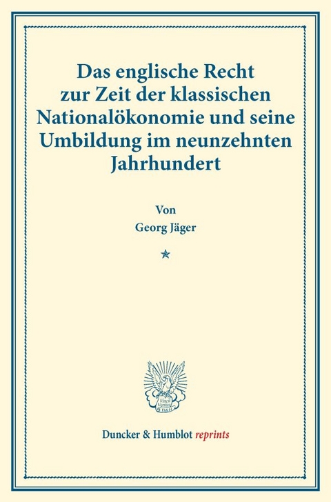 Das englische Recht zur Zeit der klassischen National&ouml;konomie und seine Umbildung im neunzehnten Jahrhundert. - Georg J&auml;ger