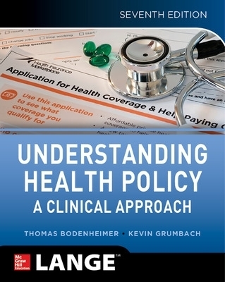 Understanding Health Policy: A Clinical Approach, Seventh Edition - Thomas Bodenheimer, Kevin Grumbach