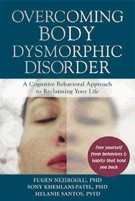 Overcoming Body Dysmorphic Disorder - Fugen A. Neziroglu