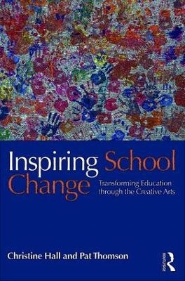 Inspiring School Change - Christine Hall, Pat Thomson