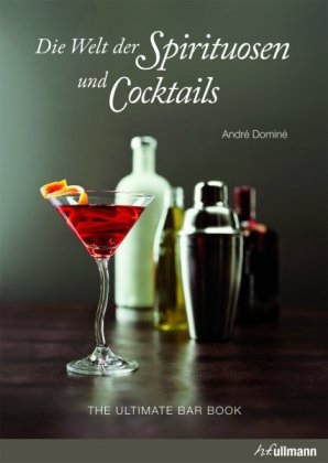 Die Welt der Spirituosen und Cocktails - Andr&eacute; Domin&eacute;