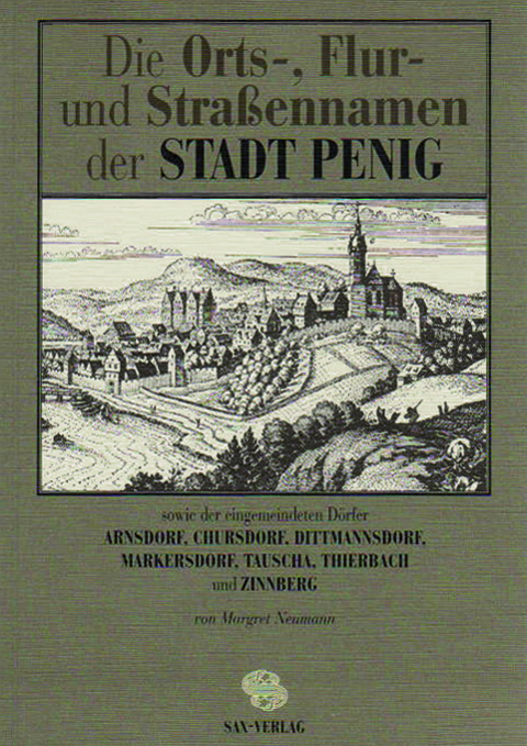 Die Orts-, Flur- und Strassennamen der Stadt Penig sowie der eingemeindeten D&ouml;rfer Arnsdorf, Chursdorf, Dittmannsdorf, Markersdorf, Tauscha, Thierbach und Zinnberg - Margret Neumann