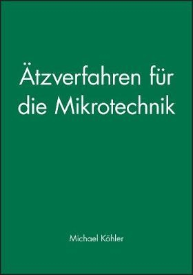 &Auml;tzverfahren f&uuml;r die Mikrotechnik - M K&ouml;hler