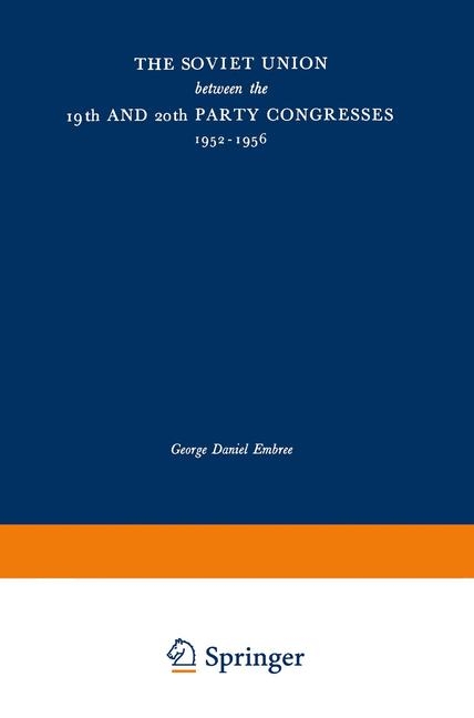 The Soviet Union Between the 19th and 20th Party Congresses, 1952-1956 - George Daniel Embree