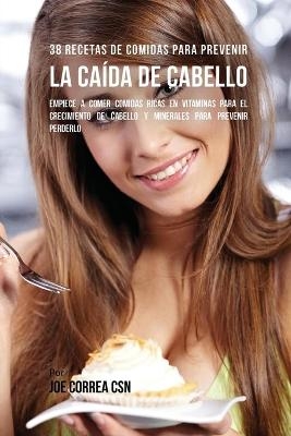 38 Recetas De Comidas Para Prevenir La Ca&iacute;da De Cabello - Joe Correa