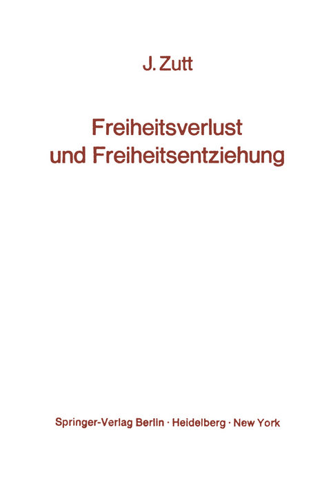 Freiheitsverlust und Freiheitsentziehung - J&uuml;rg Zutt