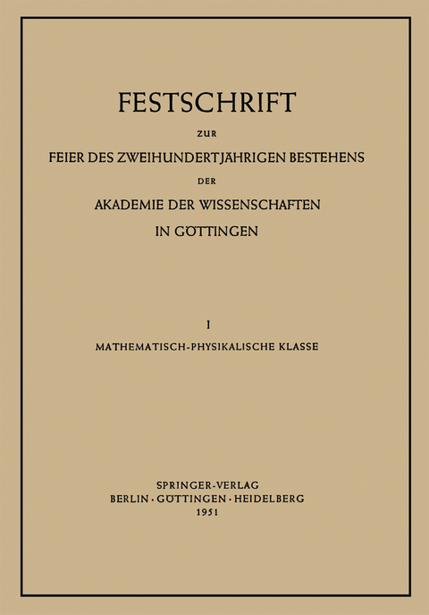 Festschrift zur Feier des Zweihundertj&auml;hrigen Bestehens der Akademie der Wissenschaften in G&ouml;ttingen - Max Born, Peter Brix, Hans Kopfermann, W. Heisenberg, Hermann Staudinger, Hans Stille, Carl Friedrich v. Weizs&auml;cker, Hans von Euler, J. Arvid Hedvall, Carl Ludwig Siegel, Franz Rellich, Rolf Nevanlinna