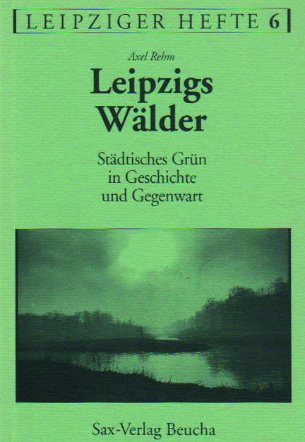 Leipzigs W&auml;lder - Axel Rehm