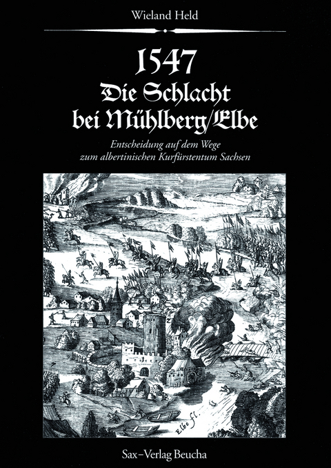 1547. Die Schlacht bei M&uuml;hlberg/Elbe - Wieland Held