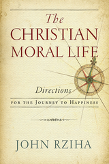 The Christian Moral Life - John Rziha