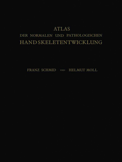 Atlas der Normalen und Pathologischen Handskeletentwicklung - Franz Schmid, Helmut Moll
