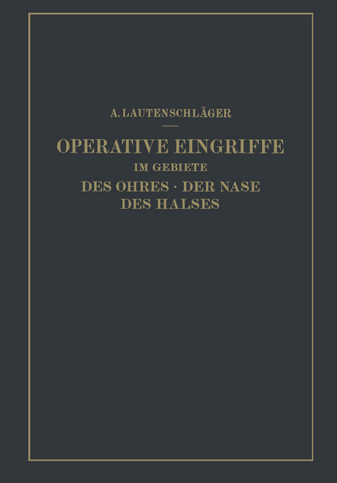 Operative Eingriffe im Gebiete des Ohres &middot; der Nase des Halses - A. Lautenschl&auml;ger