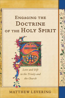 Engaging the Doctrine of the Holy Spirit - Matthew Levering
