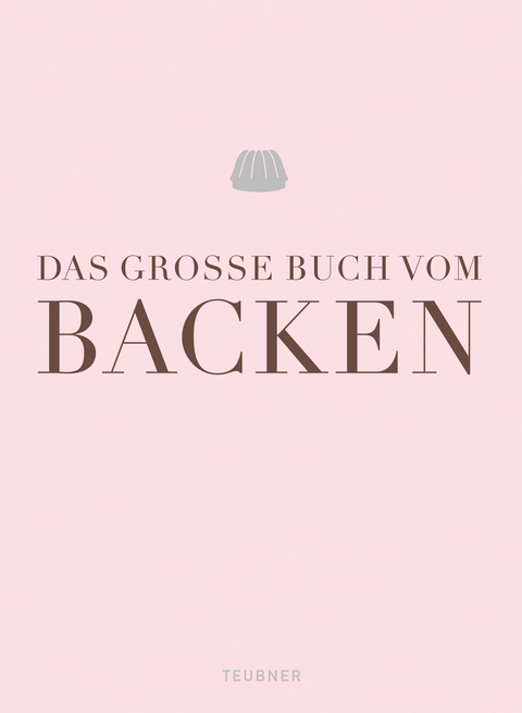 Das gro&szlig;e Buch vom Backen