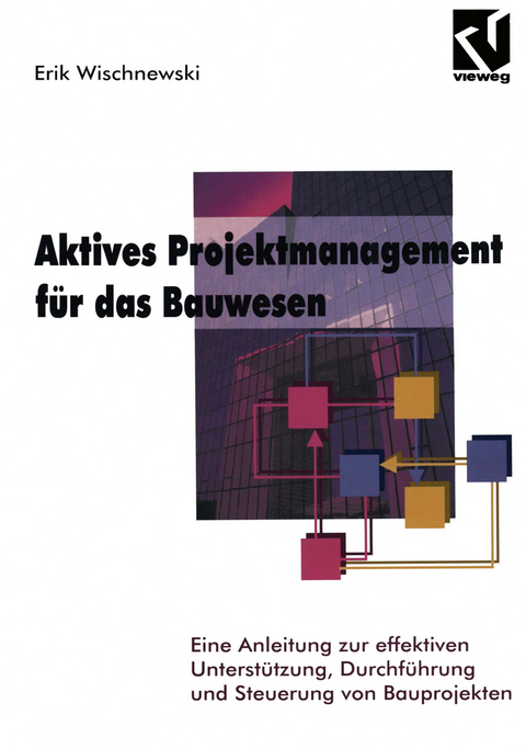 Aktives Projektmanagement f&uuml;r das Bauwesen - Erik Wischnewski