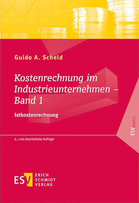 Kostenrechnung im Industrieunternehmen &ndash; Band 1 - Guido A. Scheld