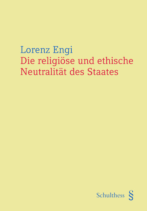 Die religi&ouml;se und ethische Neutralit&auml;t des Staates - Lorenz Engi