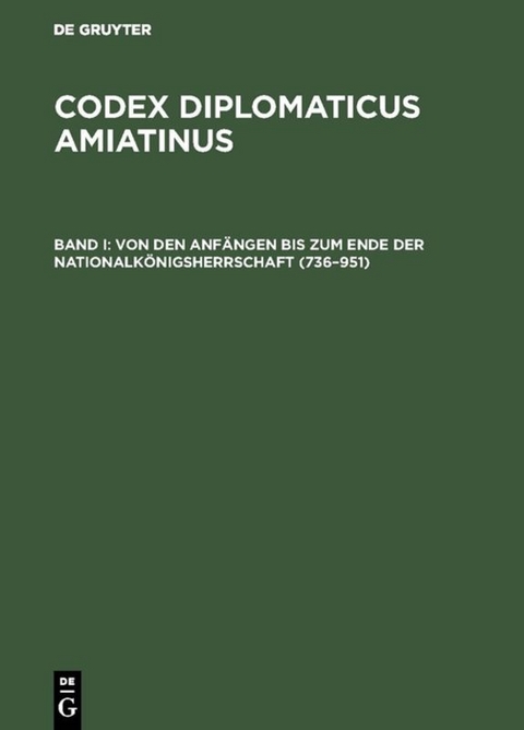Codex diplomaticus Amiatinus / Von den Anf&auml;ngen bis zum Ende der Nationalk&ouml;nigsherrschaft (736&ndash;951) - 