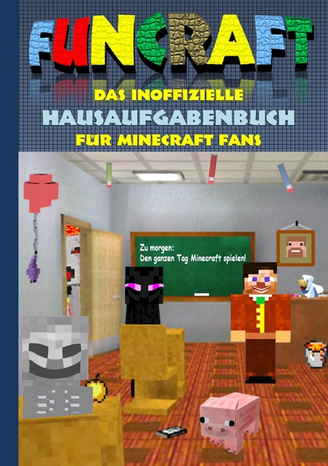 Funcraft - Das inoffizielle Hausaufgabenbuch f&uuml;r Minecraft Fans - Theo von Taane