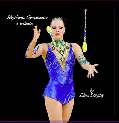 Rhythmic Gymnastics - a Tribute - Eileen Langsley
