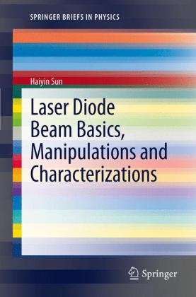 Laser Diode Beam Basics, Manipulations and Characterizations - Haiyin Sun