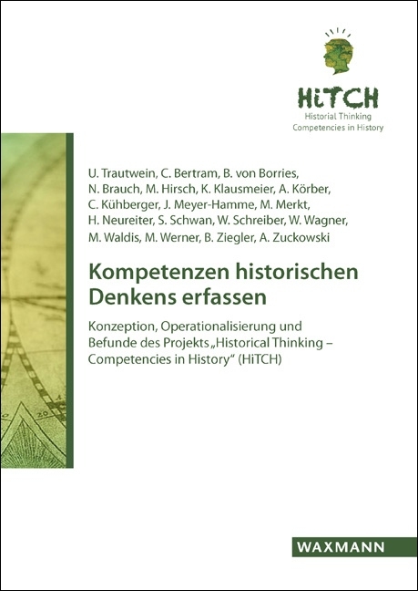 Kompetenzen historischen Denkens erfassen - Ulrich Trautwein, Christiane Bertram, Bodo von Borries, Nicola Brauch, Matthias Hirsch, Kathrin Klausmeier, Andreas K&ouml;rber, Christoph K&uuml;hberger, Johannes Meyer-Hamme, Martin Merkt, Herbert Neureiter, Stephan Schwan, Waltraud Schreiber, Wolfgang Wagner, Monika Waldis, Michael Werner, B&eacute;atrice Ziegler, Andreas Zuckowski