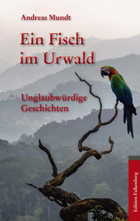 Ein Fisch im Urwald - Andreas Mundt
