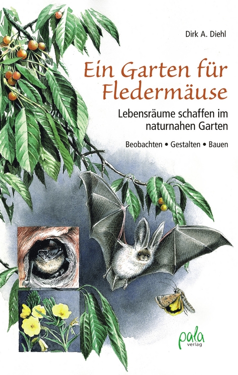 Ein Garten für Fledermäuse - Dirk A. Diehl