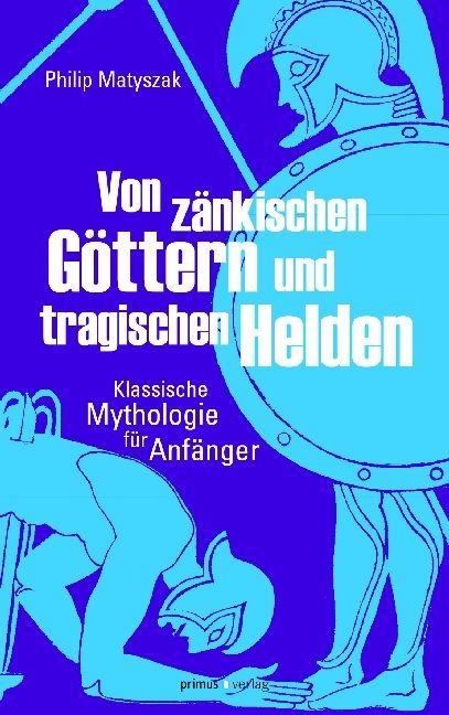 Von z&auml;nkischen G&ouml;ttern und tragischen Helden - Philip Matyszak
