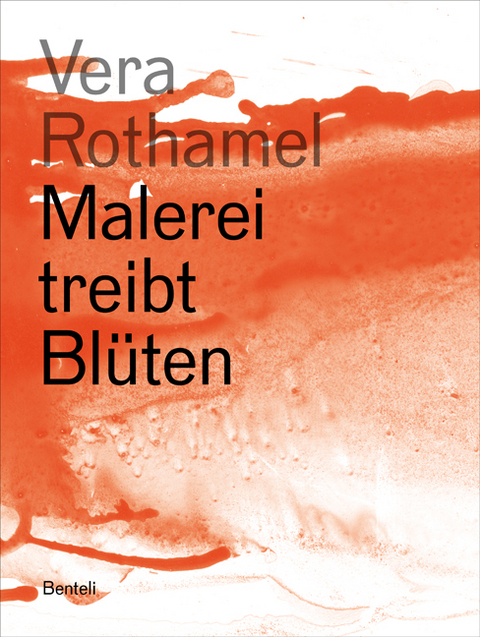 Vera Rothamel. Malerei treibt Bl&uuml;ten - Dominique von Burg