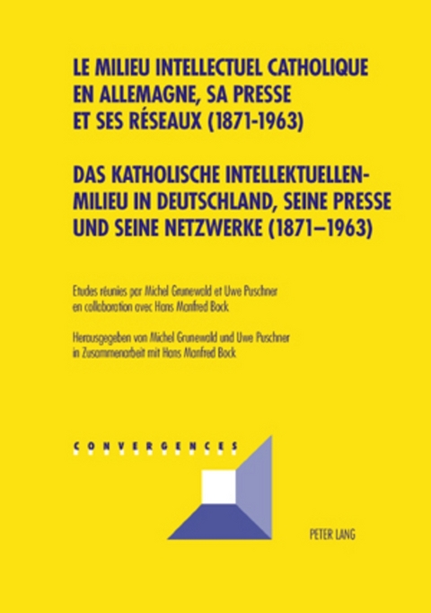 Das katholische Intellektuellenmilieu in Deutschland, seine Presse und seine Netzwerke (1871-1963)- Le milieu intellectuel catholique en Allemagne, sa presse et ses r&eacute;seaux (1871-1963) - 