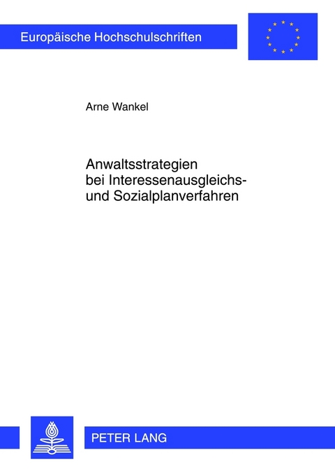 Anwaltsstrategien bei Interessenausgleichs- und Sozialplanverfahren - Arne Wankel