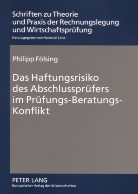 Das Haftungsrisiko des Abschlusspr&uuml;fers im Pr&uuml;fungs-Beratungs-Konflikt - Philipp F&ouml;lsing