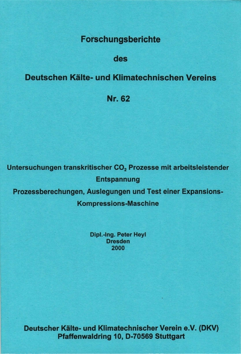 Untersuchungen transkritischer CO2 Prozesse mit arbeitsleistender Entspannung - Prozessberechnungen, Auslegungen und Test einer Expansions-Kompressions-Maschine - Peter Heyl