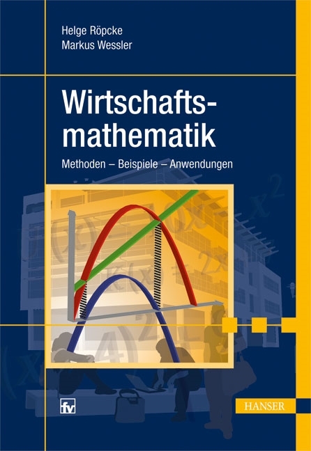 Wirtschaftsmathematik - Markus Wessler, Helge Röpcke