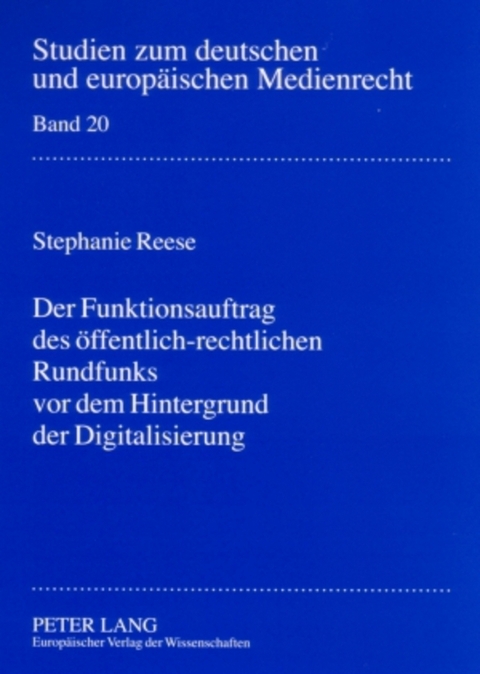 Der Funktionsauftrag des &ouml;ffentlich-rechtlichen Rundfunks vor dem Hintergrund der Digitalisierung - Stephanie Reese