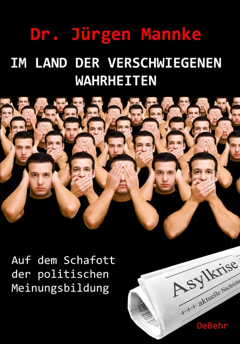 Im Land der verschwiegenen Wahrheiten - Auf dem Schafott der politischen Meinungsbildung - J&uuml;rgen Mannke