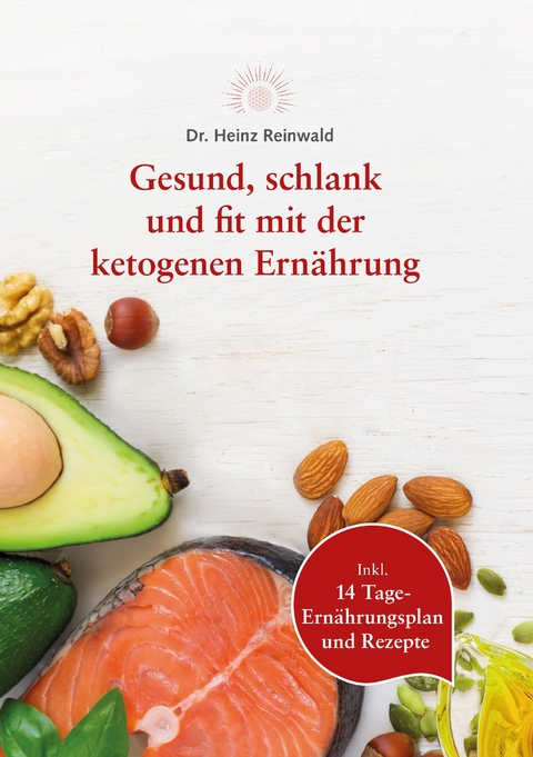 Gesund, schlank und fit mit der ketogenen Ern&auml;hrung - Heinz Reinwald
