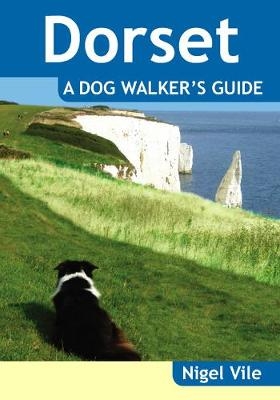 Dorset a Dog Walker's Guide - Nigel Vile