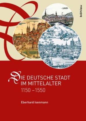 Die deutsche Stadt im Mittelalter 1150&ndash;1550 - Eberhard Isenmann