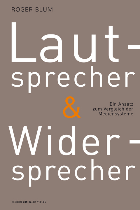 Lautsprecher und Widersprecher. Ein Ansatz zum Vergleich der Mediensysteme - Roger Blum