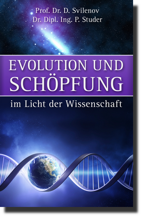 Evolution und Sch&ouml;pfung im Licht der Wissenschaft - Detschko Svilenov, Paul Studer