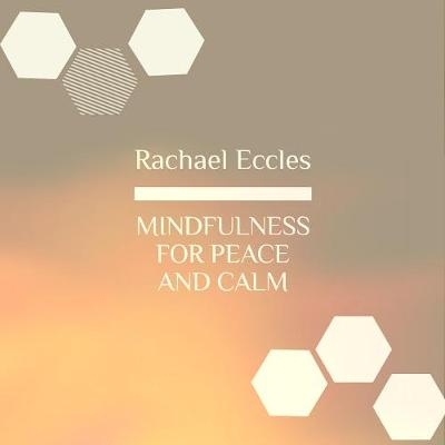 Mindfulness for Peace and Calm, Mindfulness Meditation CD - Rachael Eccles
