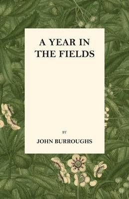 A Year in the Fields - John Burroughs