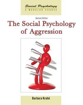 The Social Psychology of Aggression - Barbara Krah&eacute;
