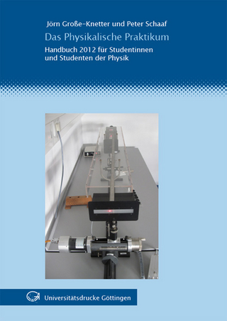 Das Physikalische Praktikum : Handbuch 2012 für Studentinnen und Studenten der Physik